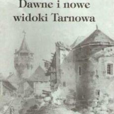 Dawne i nowe widoki Tarnowa