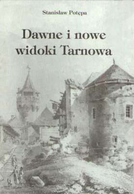 Dawne i nowe widoki Tarnowa