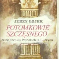 Potomkowie Szczęsnego. Dzieje fortuny Potockich z Tulczyna 1799 – 1921