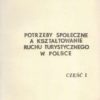 POTRZEBY społeczne a kształtowanie ruchu turystycznego w Polsce. Część I-II. 