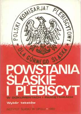 POWSTANIA śląskie i plebiscyt w dokumentach i pamiętnikach. Wybór tekstów