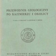 Przewodnik geologiczny po Kazimierzu i okolicy. (Z mapą, 18 tablicami i 14 rysunkami w tekście).