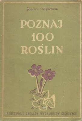 Poznaj 100 roślin. Klucz do oznaczania stu gatunków roślin kwiatowych dzikich i hodowanych