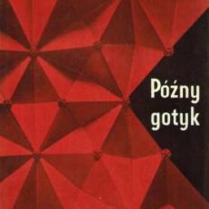 PÓŹNY gotyk. Studia nad sztuką przełomu średniowiecza i czasów nowych