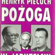 Pożoga. Wojciech Jaruzelski tego nigdy nie powie. Tajna historia Polski