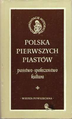 POLSKA pierwszych Piastów. Państwo. Społeczeństwo. Kultura.