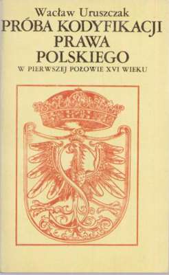 Próba kodyfikacji prawa polskiego w pierwszej połowie XVI wieku. Korektura praw z 1532 r.