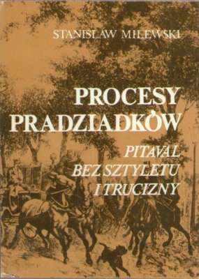 Procesy pradziadków. Pitaval bez sztyletu i trucizny
