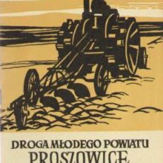 DROGA młodego powiatu. Proszowice w latach 1956 - 1961 - 1965.