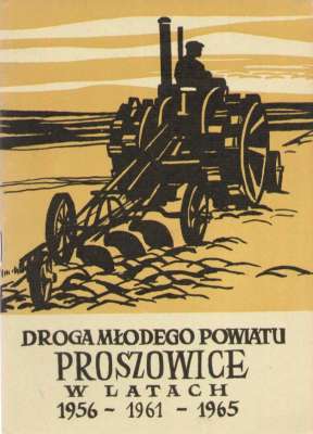 DROGA młodego powiatu. Proszowice w latach 1956 - 1961 - 1965.