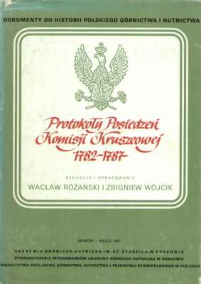 PROTOKOŁY Posiedzeń Komisji Kruszcowej 1782 - 1787.