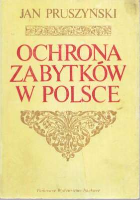 Ochrona zabytków w Polsce. Geneza. Organizacja. Prawo