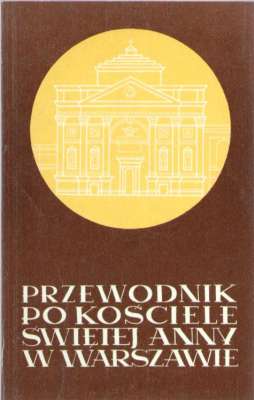 PRZEWODNIK po Kościele Św. Anny w Warszawie