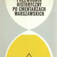 Przewodnik historyczny po cmentarzach warszawskich