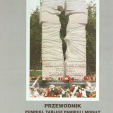 Przewodnik. Pomniki, tablice pamięci i mogiły na terenie Polski  ofiar ludobójstwa dokonanego na Polakach przez Organizację Ukraińskich Nacjonalistów (OUN) i tzw. Ukraińską Powstańczą Armię (UPA) w latach 1939 – 1947