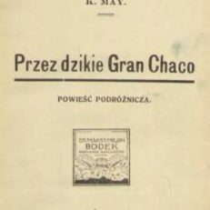 Przez dzikie Gran Chaco. Powieść podróżnicza