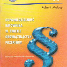 Odpowiedzialność ratownika w świetle obowiązujących przepisów. Praktyczny komentarz  dla ratowników