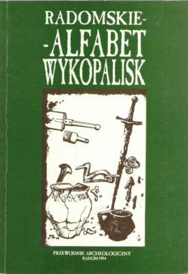RADOMSKIE – alfabet wykopalisk. Przewodnik archeologiczny