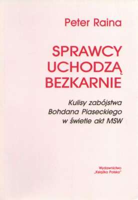 Sprawcy uchodzą bezkarnie. Kulisy zabójstwa Bohdana Piaseckiego w świetle akt MSW