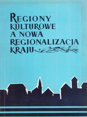 REGIONY kulturowe a nowa regionalizacja kraju