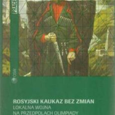 Rosyjski Kaukaz bez zmian. Lokalna wojna na przedpolach Olimpiady. No vhange in the Russian Caucasus. The Winter Olympics amid a local war