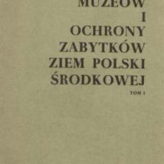 ROCZNIK Muzeów i Ochrony Zabytków Ziem Polski Środkowej. Tom I