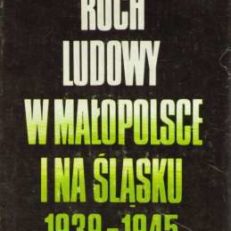 Ruch ludowy w Małopolsce i na Śląsku 1939 – 1945. Ludzie, myśl propagandowa, prasa konspiracyjna