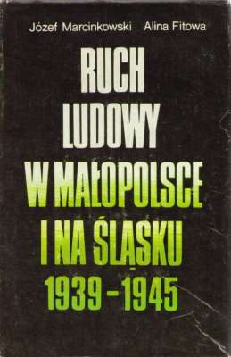 Ruch ludowy w Małopolsce i na Śląsku 1939 – 1945. Ludzie, myśl propagandowa, prasa konspiracyjna