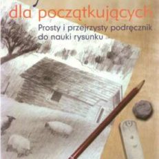Rysowanie dla początkujących. Prosty i przejrzysty podręcznik do nauki rysunku