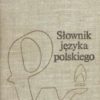 SŁOWNIK języka polskiego. Tom pierwszy. A-K. Tom drugi. L-P. Tom trzeci R-Ż. 