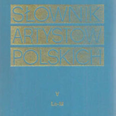 SŁOWNIK artystów polskich i obcych w Polsce działających. Malarze. Rzeźbiarze. Graficy.  Tom V. Le - M