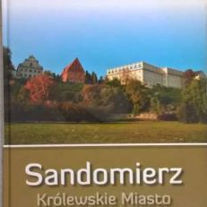 SANDOMIERZ. Królewskie miasto