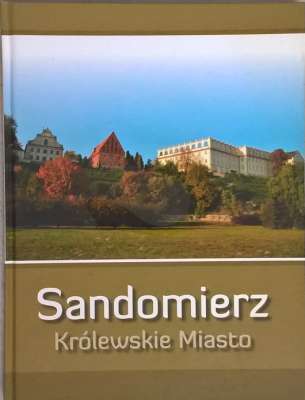 SANDOMIERZ. Królewskie miasto