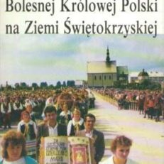 Sanktuarium Bolesnej Królowej Polski na Ziemi Świętokrzyskiej