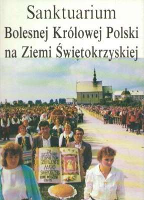 Sanktuarium Bolesnej Królowej Polski na Ziemi Świętokrzyskiej