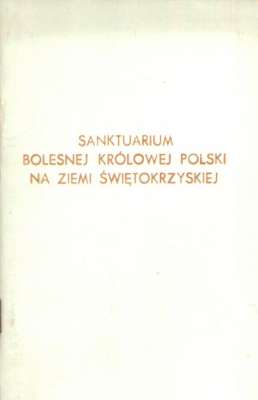 SANKTUARIUM Bolesnej Królowej Polski na Ziemi Świętokrzyskiej w Kałkowie-Godowie