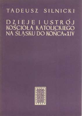 Dzieje i ustrój Kościoła Katolickiego na Śląsku do końca w. XIV