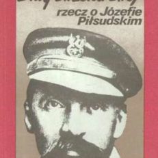 Siwy strzelca strój. Rzecz o Józefie Piłsudskim.