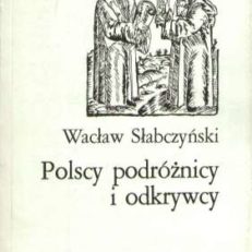 Polscy podróżnicy i odkrywcy. Wydanie drugie zmienione.