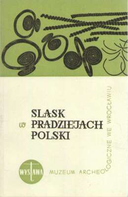 ŚLĄSK w pradziejach Polski. Wystawa