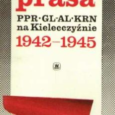 Prasa PPR, GL-AL i KRN na Kielecczyźnie 1942-1945