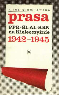 Prasa PPR, GL-AL i KRN na Kielecczyźnie 1942-1945