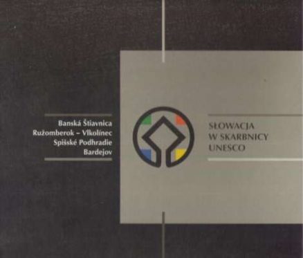 SŁOWACJA w skarbnicy UNESCO. Banska Štiavnica Ružomberok – Vlkolinec – Spišske Podhradie Bardejov