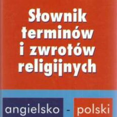 Slownik terminów i zwrotów religijnych angielsko-polski.