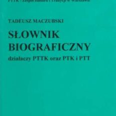 Słownik biograficzny działaczy PTTK oraz PTK i PTT.