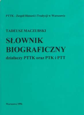 Słownik biograficzny działaczy PTTK oraz PTK i PTT.