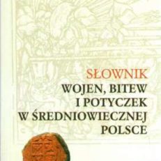 Słownik wojen, bitew i potyczek w średniowiecznej Polsce