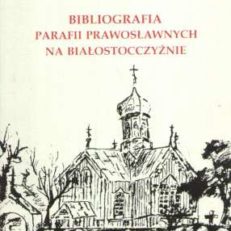 Bibliografia parafii prawosławnych na Białostocczyźnie. Część alfabetyczna. Suplement I