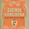 Ziemia Krakowska. Szczegółowy przewodnik wycieczkowy. Tom I - Tom II.