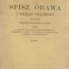 SPISZ, Orawa i Okrąg Czadecki opracowała Komisya Kartograficzna złożona z Stanisława Eljasza-Radzikowskiego, Walerego Goetla, Władysława Semkowicza i Romana Zawilińskiego. Z mapą.